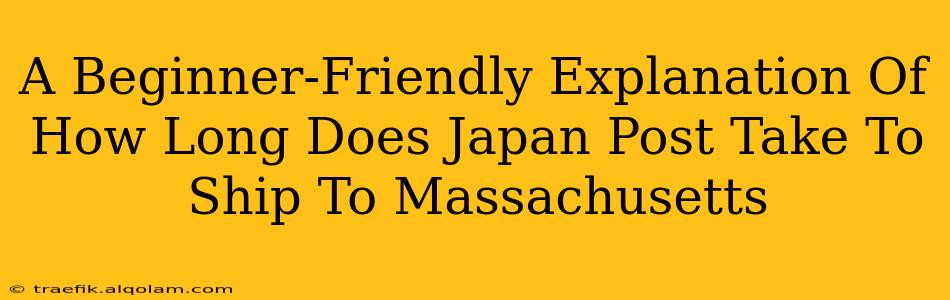 A Beginner-Friendly Explanation Of How Long Does Japan Post Take To Ship To Massachusetts