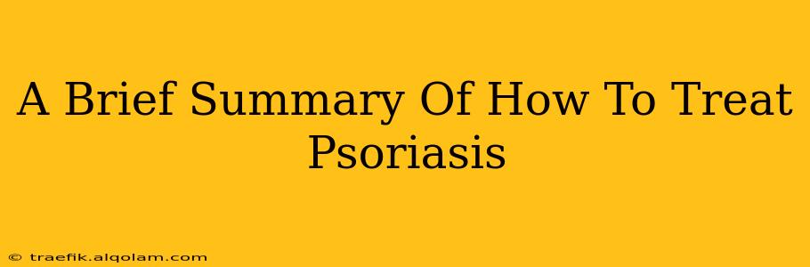 A Brief Summary Of How To Treat Psoriasis