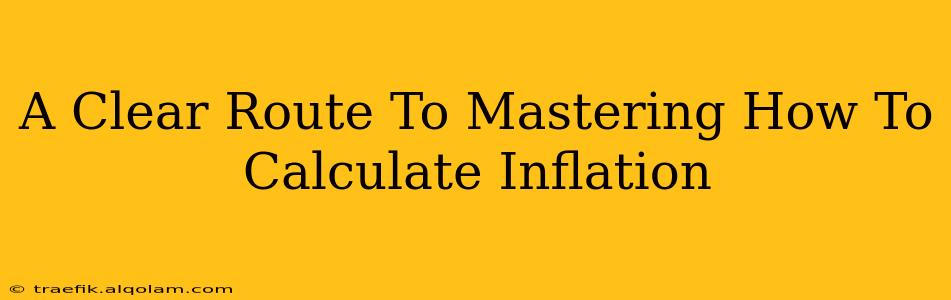 A Clear Route To Mastering How To Calculate Inflation