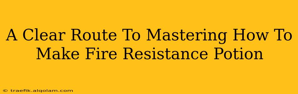 A Clear Route To Mastering How To Make Fire Resistance Potion