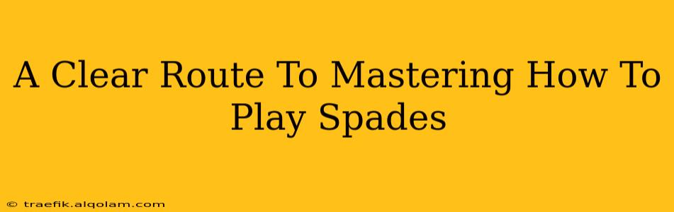 A Clear Route To Mastering How To Play Spades