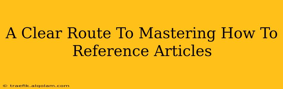 A Clear Route To Mastering How To Reference Articles