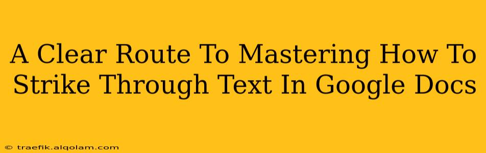 A Clear Route To Mastering How To Strike Through Text In Google Docs