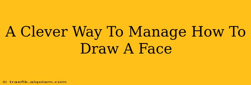 A Clever Way To Manage How To Draw A Face