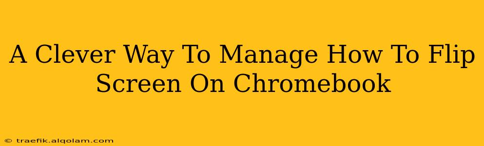 A Clever Way To Manage How To Flip Screen On Chromebook