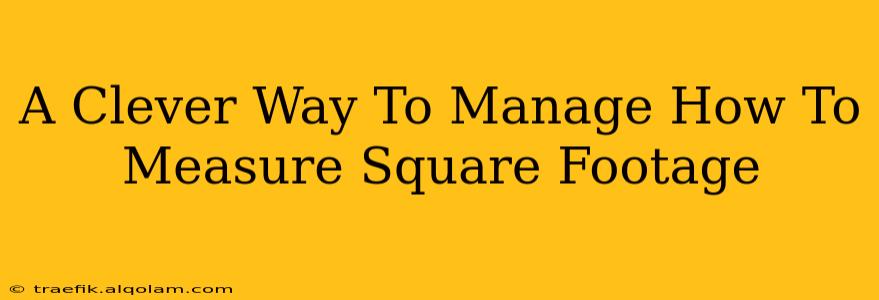 A Clever Way To Manage How To Measure Square Footage