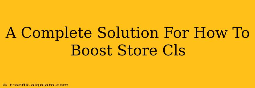 A Complete Solution For How To Boost Store Cls