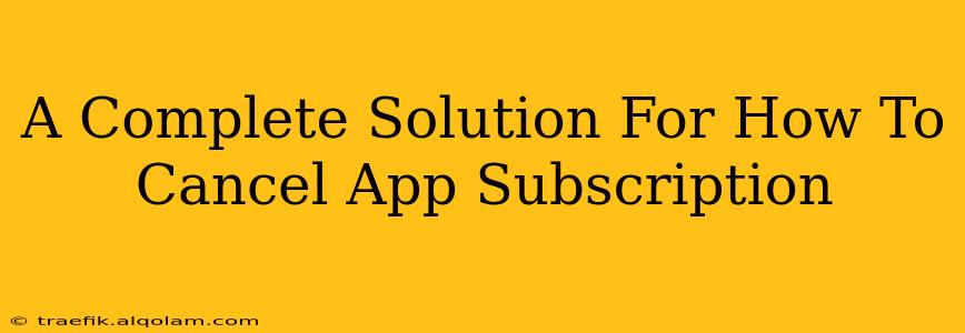 A Complete Solution For How To Cancel App Subscription