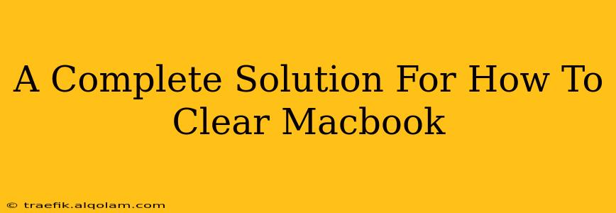 A Complete Solution For How To Clear Macbook