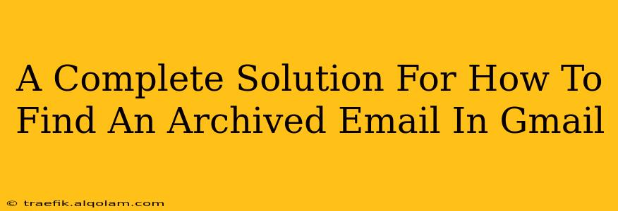 A Complete Solution For How To Find An Archived Email In Gmail