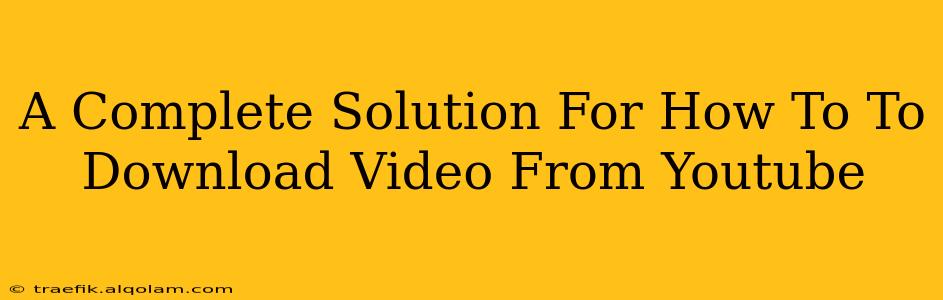 A Complete Solution For How To To Download Video From Youtube