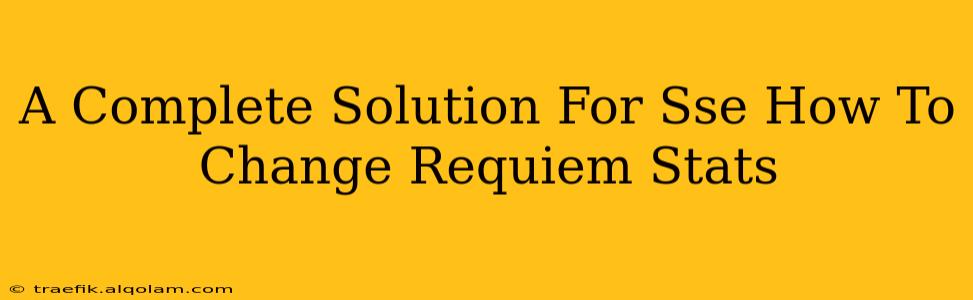 A Complete Solution For Sse How To Change Requiem Stats