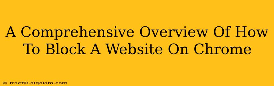 A Comprehensive Overview Of How To Block A Website On Chrome