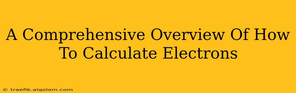 A Comprehensive Overview Of How To Calculate Electrons