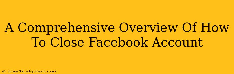 A Comprehensive Overview Of How To Close Facebook Account