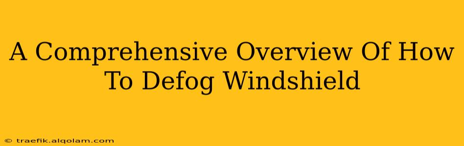 A Comprehensive Overview Of How To Defog Windshield