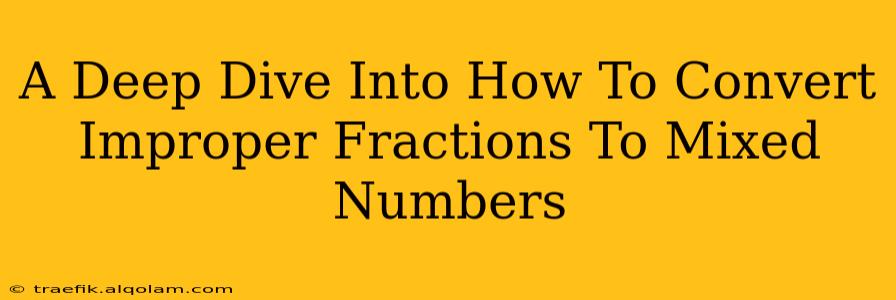 A Deep Dive Into How To Convert Improper Fractions To Mixed Numbers