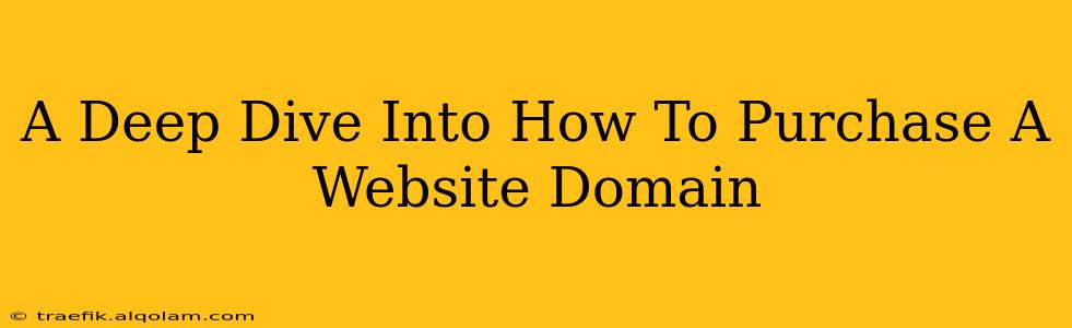 A Deep Dive Into How To Purchase A Website Domain