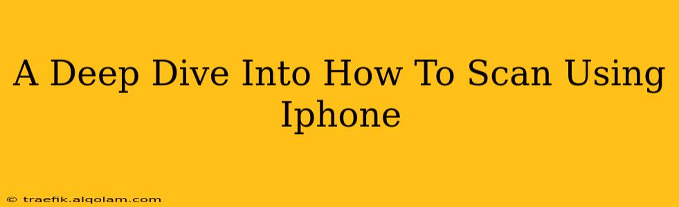 A Deep Dive Into How To Scan Using Iphone