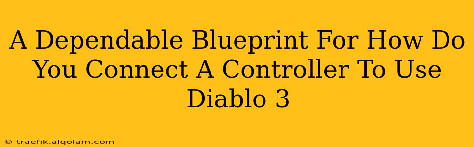 A Dependable Blueprint For How Do You Connect A Controller To Use Diablo 3