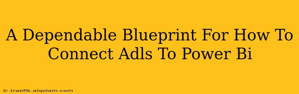 A Dependable Blueprint For How To Connect Adls To Power Bi