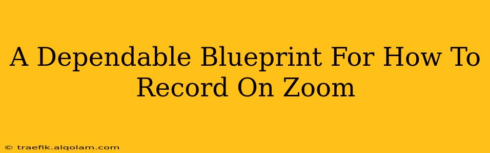 A Dependable Blueprint For How To Record On Zoom