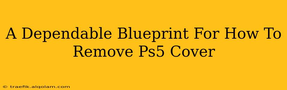 A Dependable Blueprint For How To Remove Ps5 Cover