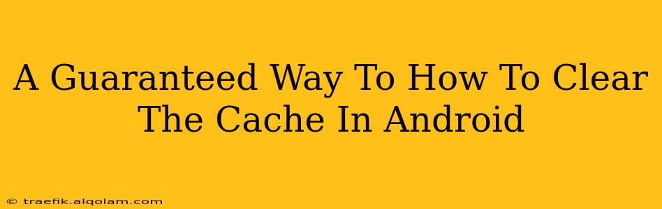 A Guaranteed Way To How To Clear The Cache In Android