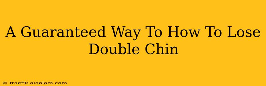 A Guaranteed Way To How To Lose Double Chin