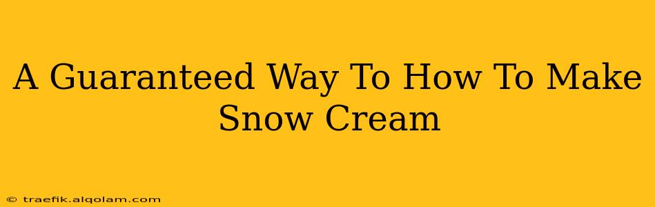 A Guaranteed Way To How To Make Snow Cream