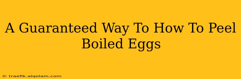 A Guaranteed Way To How To Peel Boiled Eggs