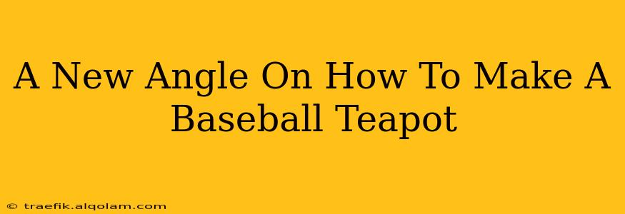 A New Angle On How To Make A Baseball Teapot