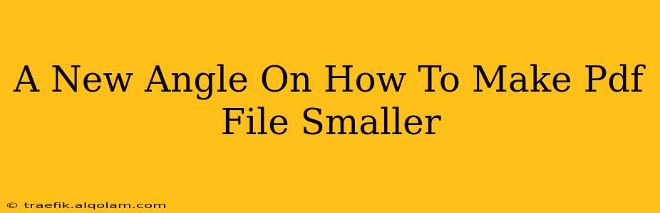 A New Angle On How To Make Pdf File Smaller