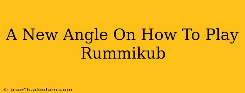 A New Angle On How To Play Rummikub