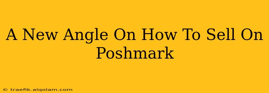 A New Angle On How To Sell On Poshmark