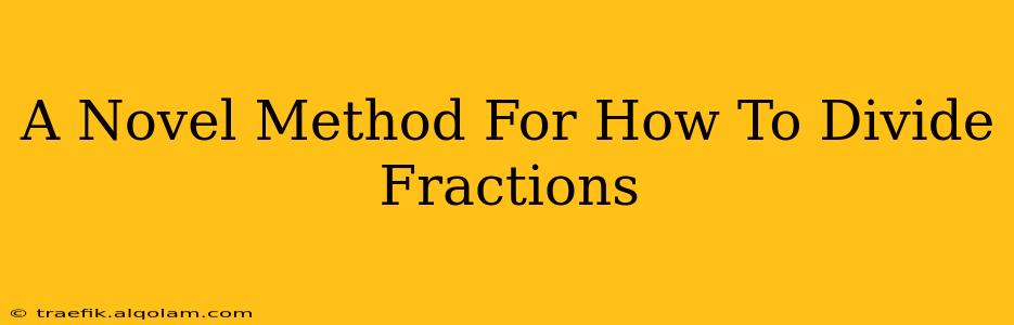 A Novel Method For How To Divide Fractions