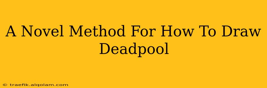 A Novel Method For How To Draw Deadpool