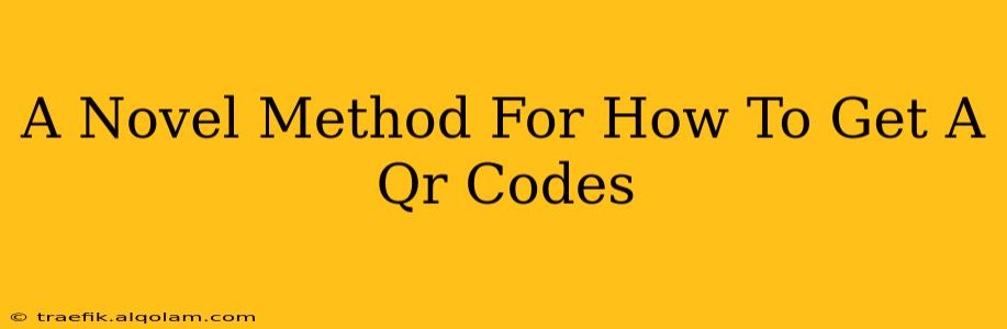 A Novel Method For How To Get A Qr Codes