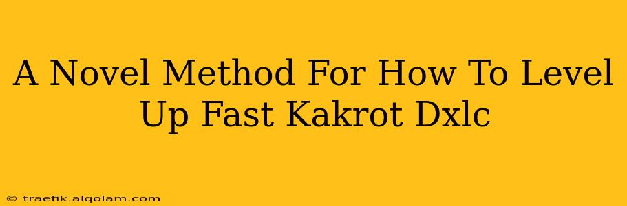 A Novel Method For How To Level Up Fast Kakrot Dxlc