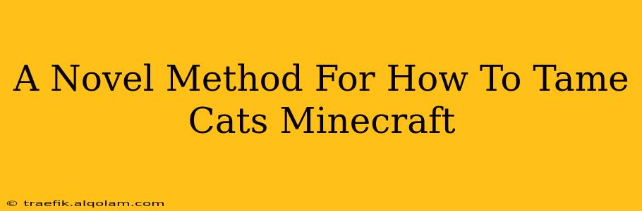 A Novel Method For How To Tame Cats Minecraft