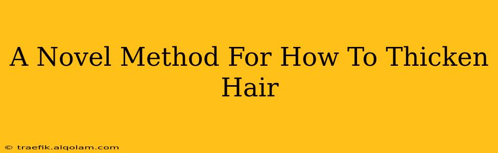 A Novel Method For How To Thicken Hair