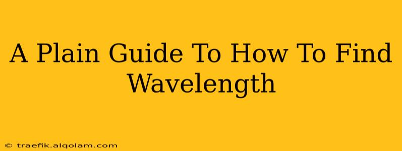 A Plain Guide To How To Find Wavelength