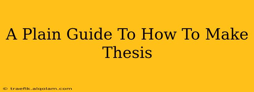 A Plain Guide To How To Make Thesis