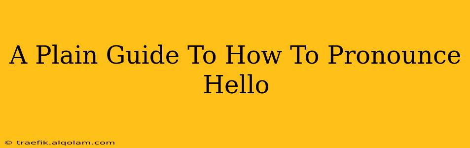 A Plain Guide To How To Pronounce Hello