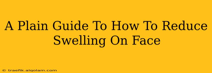 A Plain Guide To How To Reduce Swelling On Face