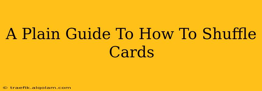 A Plain Guide To How To Shuffle Cards