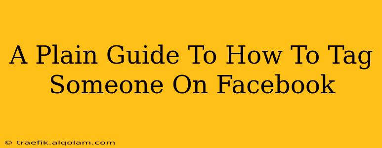 A Plain Guide To How To Tag Someone On Facebook