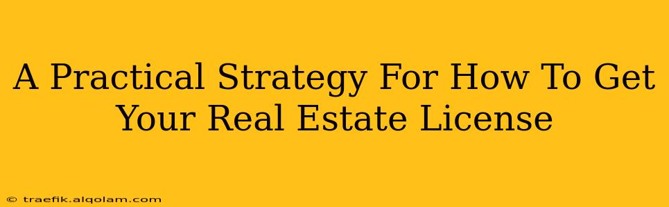 A Practical Strategy For How To Get Your Real Estate License