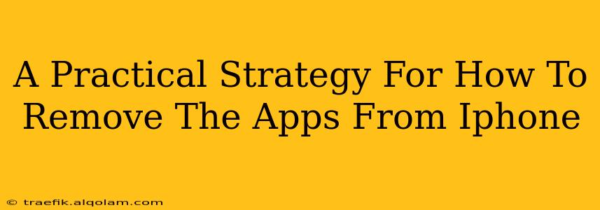 A Practical Strategy For How To Remove The Apps From Iphone