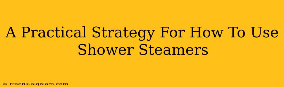 A Practical Strategy For How To Use Shower Steamers